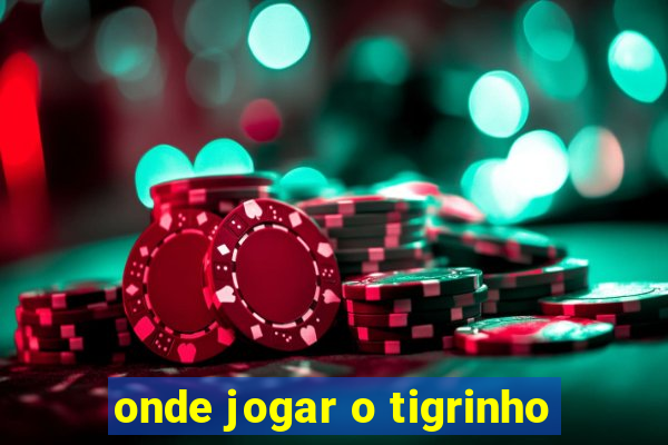 onde jogar o tigrinho