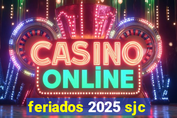 feriados 2025 sjc