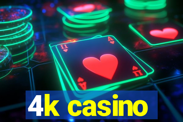 4k casino