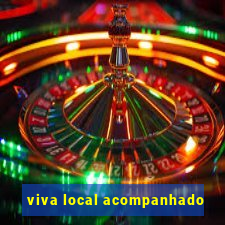 viva local acompanhado