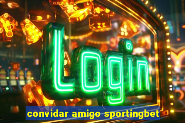 convidar amigo sportingbet