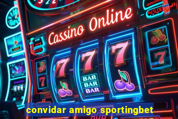 convidar amigo sportingbet