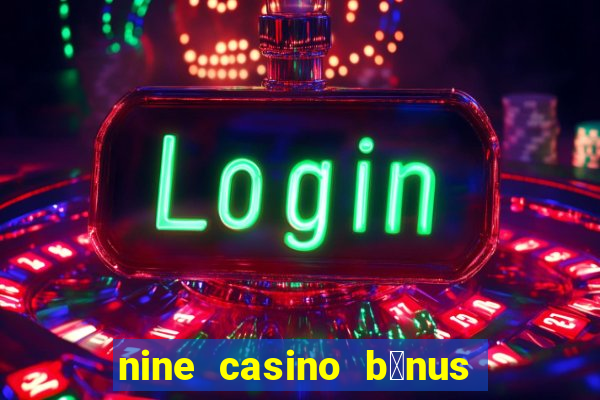 nine casino b贸nus sem dep贸sito