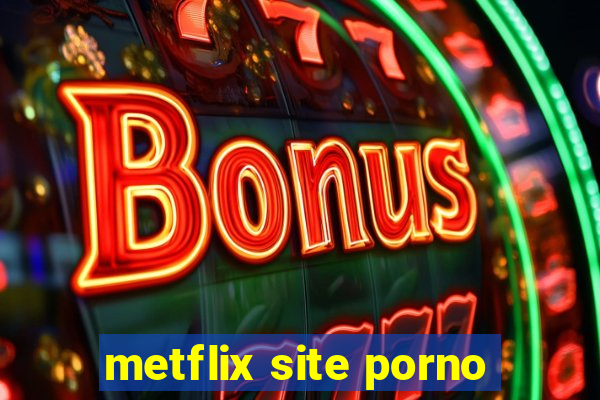 metflix site porno