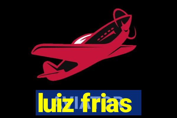 luiz frias