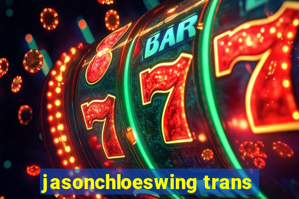 jasonchloeswing trans