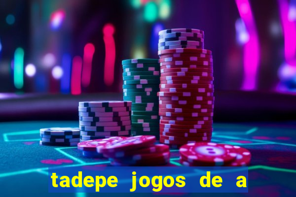 tadepe jogos de a  o