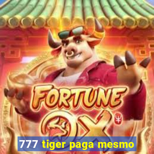 777 tiger paga mesmo