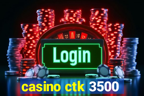 casino ctk 3500