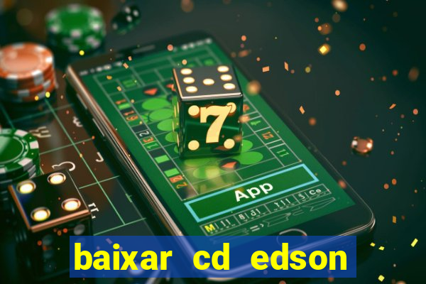 baixar cd edson gomes as melhores