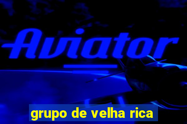 grupo de velha rica