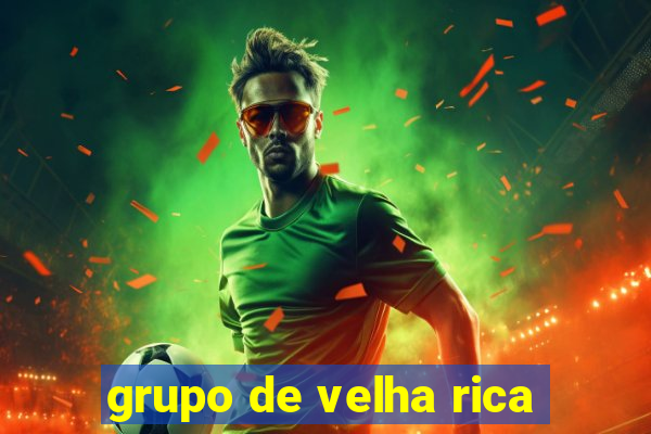 grupo de velha rica