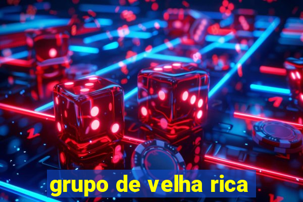 grupo de velha rica