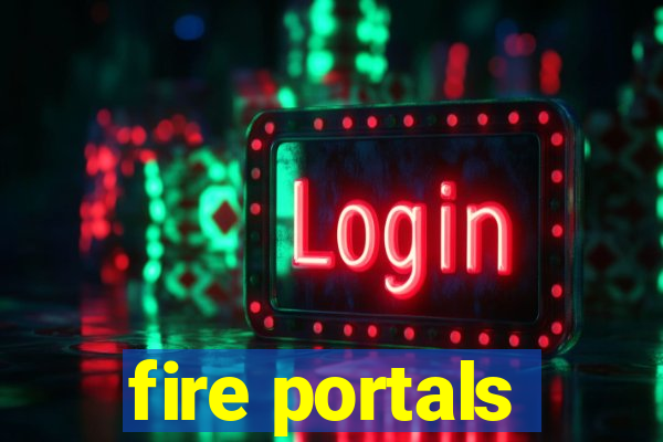 fire portals