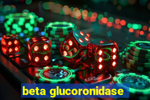 beta glucoronidase