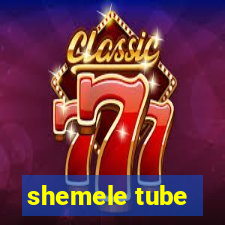 shemele tube