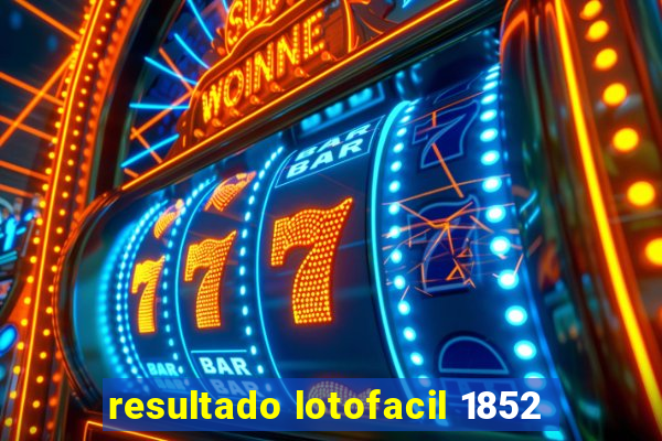 resultado lotofacil 1852