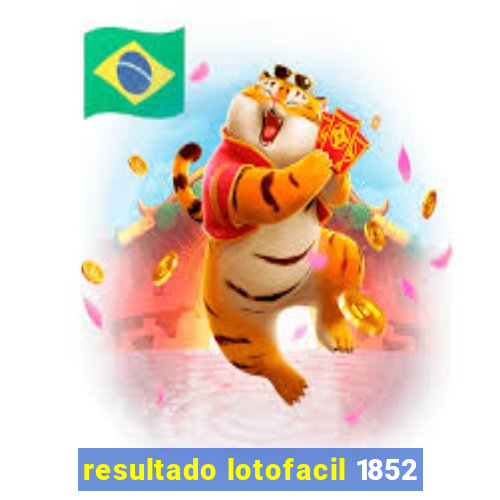 resultado lotofacil 1852