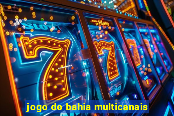 jogo do bahia multicanais