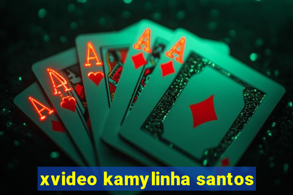 xvideo kamylinha santos