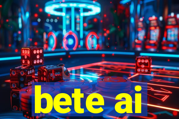 bete ai