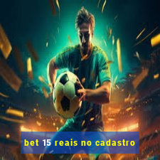 bet 15 reais no cadastro