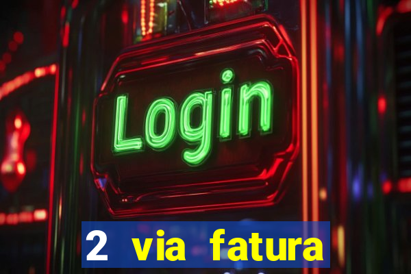 2 via fatura bradescard visa