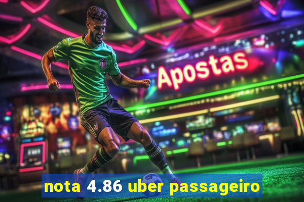 nota 4.86 uber passageiro