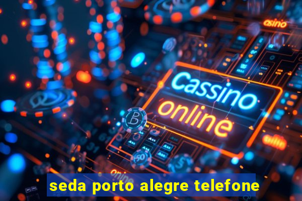 seda porto alegre telefone