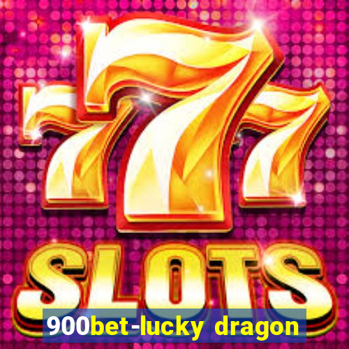 900bet-lucky dragon