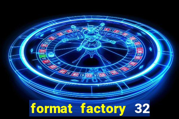 format factory 32 bits windows 7