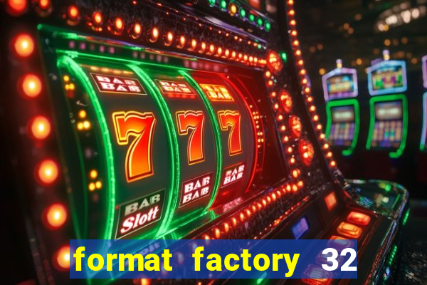 format factory 32 bits windows 7