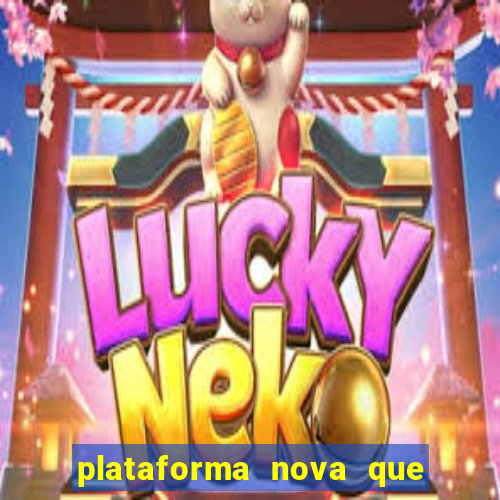 plataforma nova que ta pagando