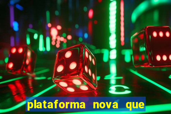 plataforma nova que ta pagando