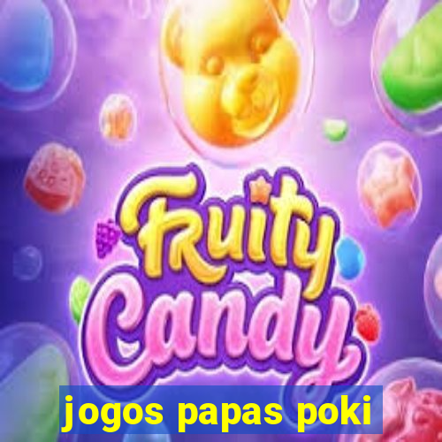 jogos papas poki