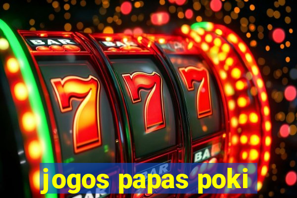 jogos papas poki