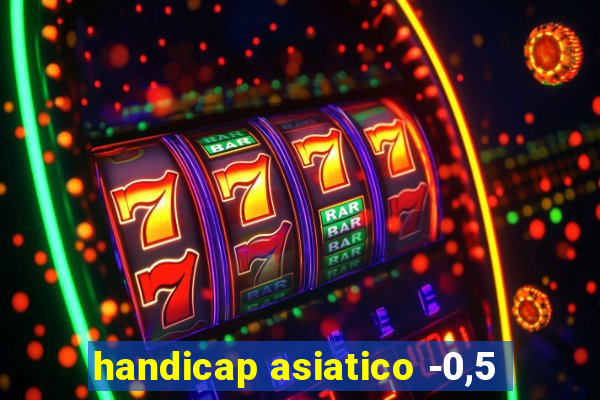 handicap asiatico -0,5