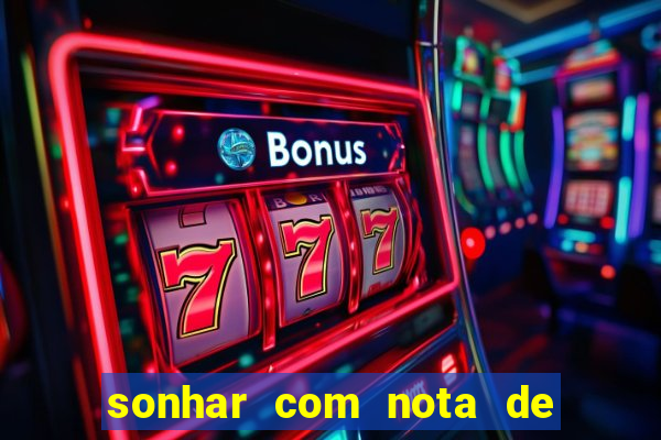 sonhar com nota de 200 reais jogo do bicho