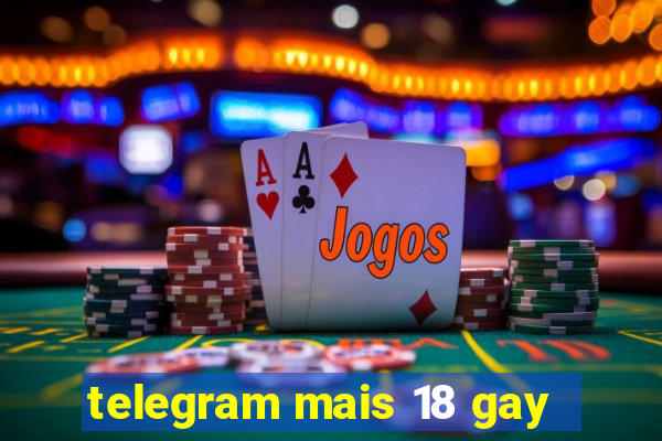 telegram mais 18 gay