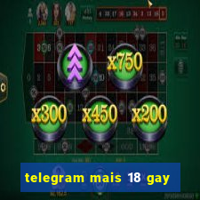 telegram mais 18 gay