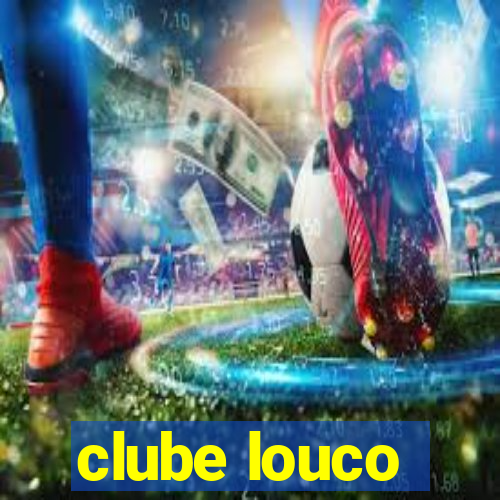 clube louco