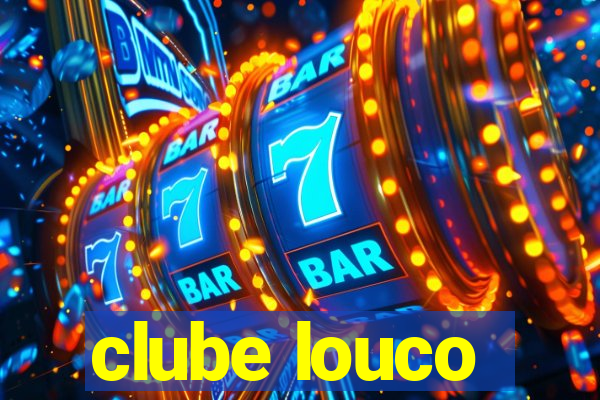 clube louco