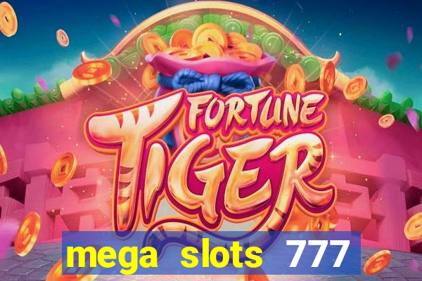 mega slots 777 casino acesso antecipado