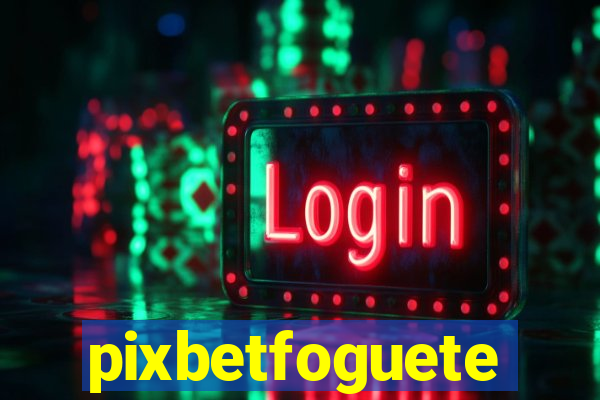 pixbetfoguete