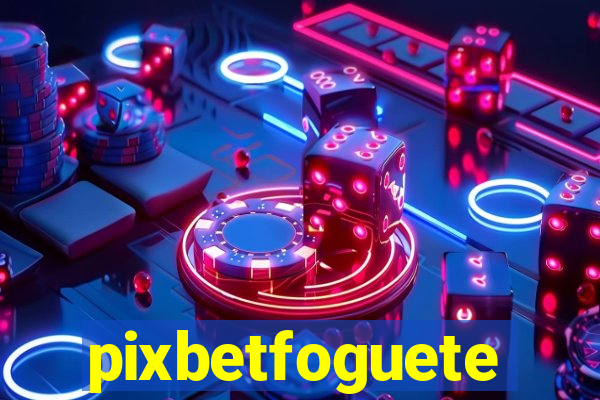 pixbetfoguete