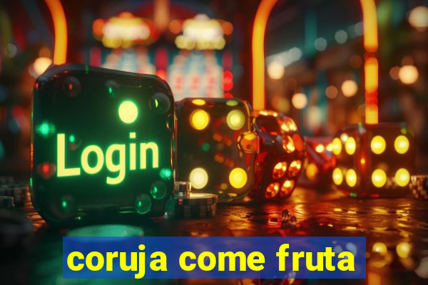 coruja come fruta