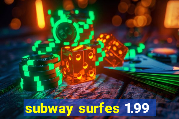 subway surfes 1.99