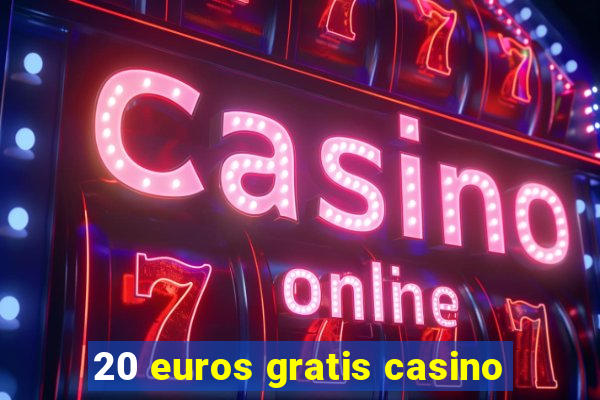 20 euros gratis casino