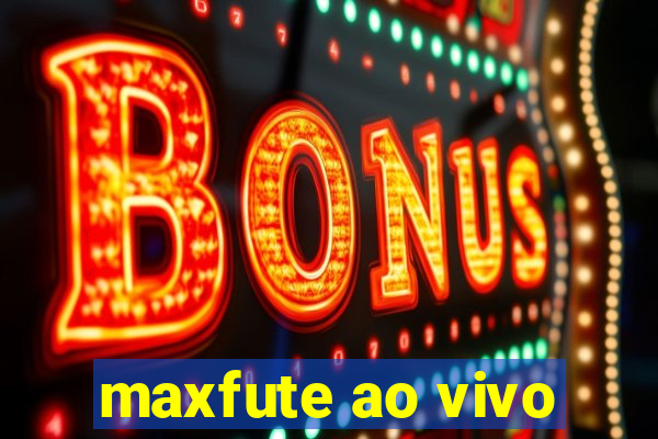 maxfute ao vivo