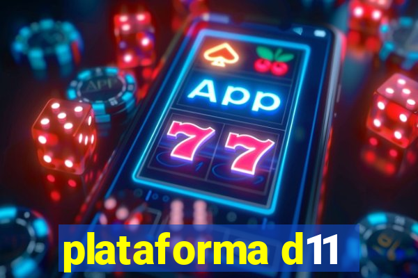 plataforma d11